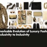 The Remarkable Evolution of Luxury Fashion From Exclusivity to Inclusivity