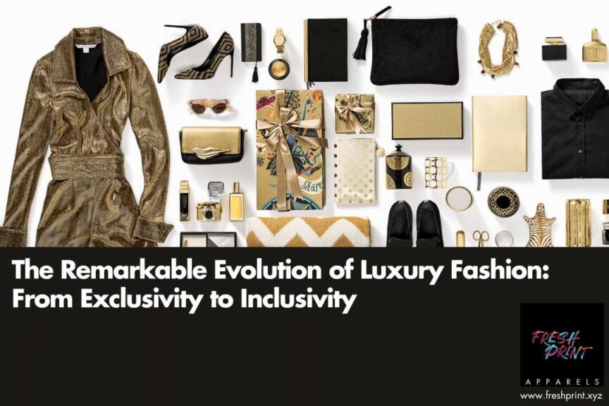 The Remarkable Evolution of Luxury Fashion From Exclusivity to Inclusivity